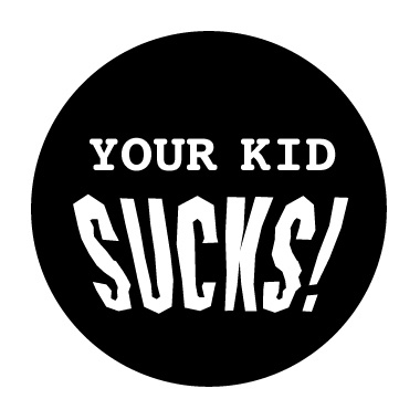 your kid sucks! button | KleineButtons.nl